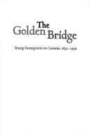 Cover of: The golden bridge: young immigrants to Canada, 1833-1939