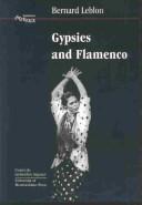 Cover of: GYPSIES AND FLAMENCO: THE EMERGENCE OF THE ART OF FLAMENCO IN ANDALUSIA; TRANS. BY SINEAD NI SHUINEAR. by BERNARD LEBLON