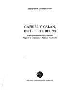 Cover of: Gabriel y Galán, intérprete del 98: correspondencias literarias con Miguel de Unamuno y Antonio Machado