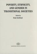 Cover of: Poverty, ethnicity, and gender in transitional societies by edited by Iván Szelényi.