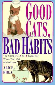 Cover of: Good cats, bad habits: the complete A-to-Z guide for when your cat misbehaves