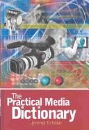 The practical media dictionary by Jeremy Orlebar