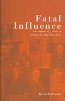 Cover of: Fatal influence: the impact of Ireland on British politics, 1920-1925