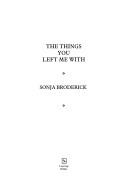 Front cover of The things you left me with by Sonja Broderick