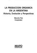 Cover of: La producción orgánica en la Ãrgentina by Marcelo Pais