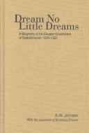 Cover of: Dream no little dreams: a biography of the Douglas Government of Saskatchewan, 1944-1961