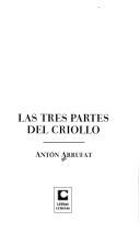 Cover of: Las tres partes del criollo by Antón Arrufat
