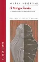Cover of: El testigo lúcido: la obra de sombra de Alejandra Pizarnik