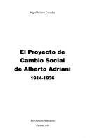 El proyecto de cambio social de Alberto Adriani, 1914-1936 by Miguel Szinetar Gabaldón