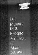 Cover of: Las Mujeres en el proceso electoral de mayo del 2000. by 