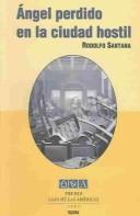 Cover of: Angel perdido en la ciudad hostil by Rodolfo Santana