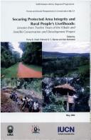 Cover of: Securing protected area integrity and rural people's livelihoods: lessons from twelve years of the Kibale and Semliki Conservation and Development Project