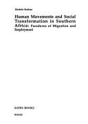 Cover of: Human movements and social transformation in southern Africa: paradoxes of migration and employment