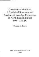 Cover of: Quantitative identities: a statistical summary and analysis of Iron Age cemeteries in North-Eastern France, 600-130 B.C.