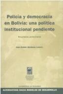 Cover of: Policia y democracia en Bolivia: una política institucional pendiente