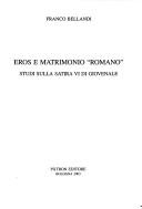 Cover of: Eros e matrimonio romano: studi sulla Satira VI di Giovenale