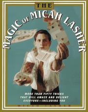 Cover of: The magic of Micah Lasher: more than 50 tricks that will amaze and delight everyone, including you