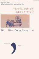 Cover of: Tutta colpa della tivù by Gian Paolo Caprettini