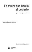 Cover of: La mujer que barrió el desierto, Maria Reiche