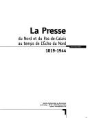 Cover of: La presse du Nord et du Pas-de-Calais au temps de l'Echo du Nord: 1819-1944