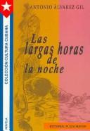 Cover of: Las largas horas de la noche by Antonio Alvarez Gil