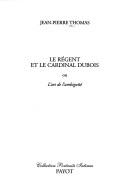 Cover of: Le régent et le cardinal Dubois, ou, L'art de l'ambiguïté