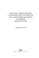 Cover of: Escritura, poder y archivo: la organización documental de la Diputación del Reino de Aragón (siglos XV-XVIII)