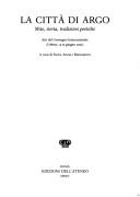 Cover of: La città di Argo: mito, storia, tradizioni poetiche : atti del Convegno internazionale, Urbino, 13-15 giugno 2002