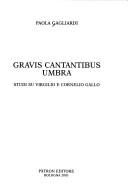 Cover of: Gravis cantatibus umbra by Paola Gagliardi