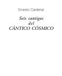 Cover of: Seis cantigas del cántico cósmico by Ernesto Cardenal