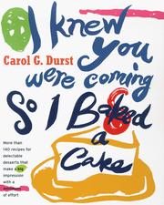 Cover of: I knew you were coming, so I baked a cake: more than 140 recipes for delectable desserts that make a big impression with a minimum of effort