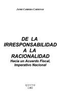 Cover of: De la irresponsabilidad a la racionalidad: hacia un acuerdo fiscal, imperativo nacional