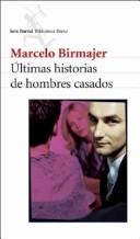 Cover of: Ultimas historias de hombres casados by Marcelo Birmajer