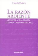 Cover of: La razón ardiente: aportes a una teoría literaria latinoamericana