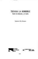 Cover of: Tijuana la horrible: entre la historia y el mito