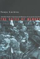 Cover of: The gates of memory: Australian people's experiences and memories of loss and the Great War