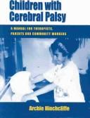 Cover of: Children with cerebral palsy: a manual for therapists, parents, and community workers