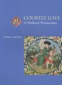 Cover of: Courtly love in medieval manuscripts by Pamela Porter
