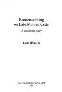 Cover of: Bronzeworking on late Minoan Crete: a diachronic study