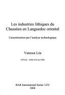 Cover of: Les industries lithiques du Chasséen en Languedoc oriental: caractérisation par l'analyse technologique