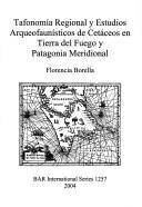 Cover of: Tafonomia regional y estudios arqueofaunisticos de cetáceos en Tierra del Fuego y Patagonia meridional by Florencia Borella