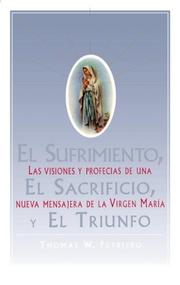 Cover of: El sufrimiento, el sacrificio y el triunfo: las visionesy profecías de una nueva mensajera de la Virgen María