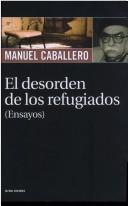 Cover of: El desorden de los refugiados by Caballero, Manuel.