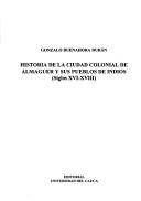 Historia de la ciudad colonial de Almaguer y sus pueblos de indios by Gonzalo Buenahora Durán