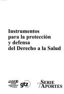 Cover of: Instrumentos para la protección y defensa del derecho a la salud