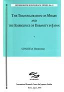 Cover of: The transfiguration of Miyako and the emergence of urbanity in Japan