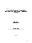 Cover of: Guide to the documents compiled for the Guam War Claims Review Commission