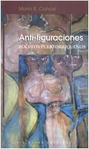 Cover of: Anti-figuraciones: bocetas puertorriqueños