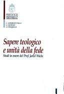 Cover of: Sapere teologico e unitá della fede: studi in onore del Prof. Jared Wicks