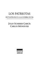 Cover of: Los patriotas: de Tlatelolco a la guerra sucia